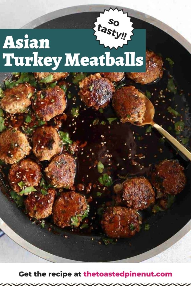 This is an overhead image of a pan of turkey meatballs. The meatballs are in a soy sauce with fresh cilantro and sesame seeds on top. Text overlay reads "asian turkey meatballs so tasty!!"