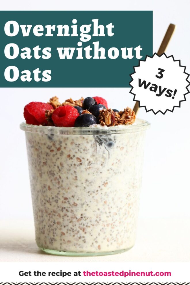 This is a side view of a glass jar with a vanilla substance with seeds and nuts in it. The jar is topped with granola and berries and a spoon handle is sticking out of the jar to the top right of the image Text overlay reads "overnight oats without oats."