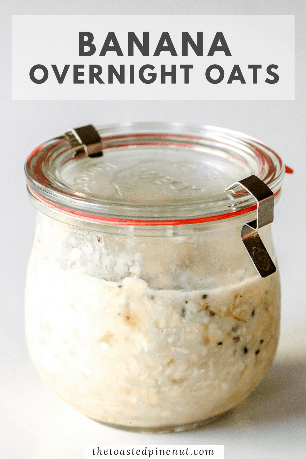 Easy Banana Overnight Oats - The Toasted Pine Nut