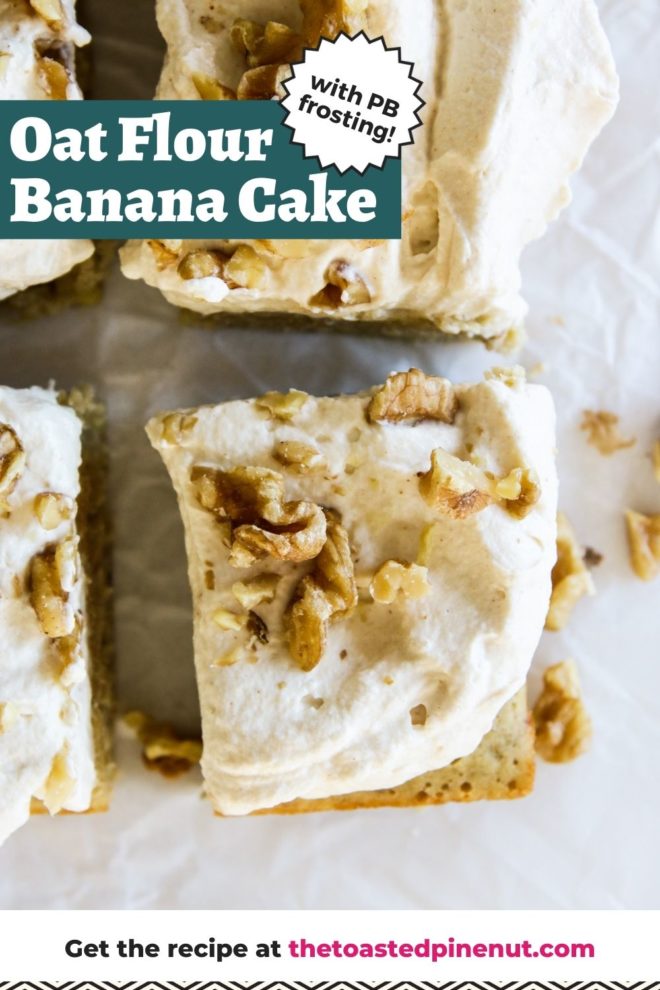 This is an overhead image of a view of a slice of oat flour cake. The cake is topped with a peanut butter whipped cream and crushed walnuts. The cake square sits on a white piece of parchment paper. Text overlay reads "oat flour banana cake with PB frosting!"