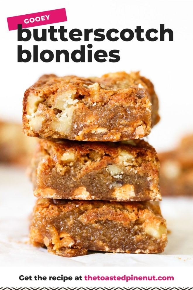 This is a stack of three butterscotch walnut blondies on a white counter. More blondies are blurred in the background. Text overlay reads "gooey butterscotch blondies."