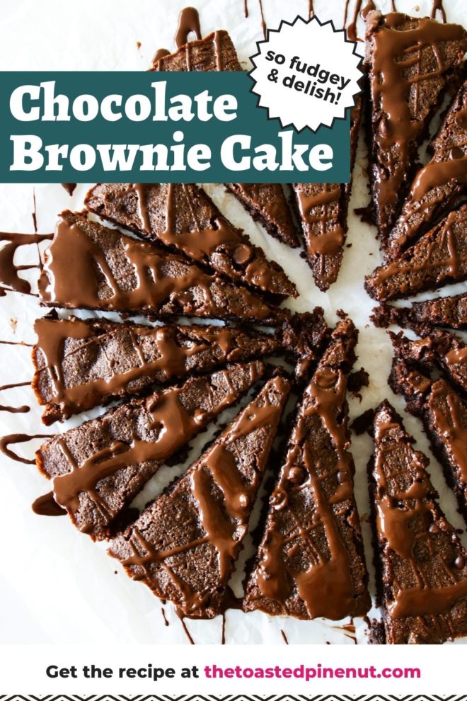 This is an overhead image of a brownie cake cut into 16 slices and drizzled with melted chocolate. Text overlay reads "chocolate brownie cake so fudgey & delish! Get the recipe at thetoastedpinenut.com"