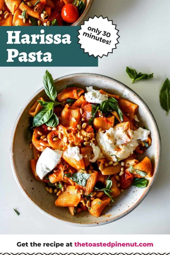 This is an overhead view of a bowl of harissa pasta. The pasta is topped with burrata, pine nuts, and basil. Text overlay reads "harissa pasta only 30 minutes!"