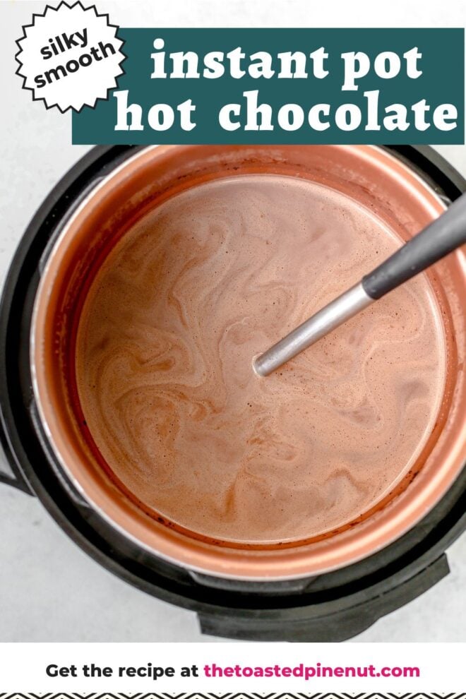 This is an overhead vertical image looking into an instant pot with hot cocoa in it. A ladle is in the instant pot with the handle leaning against the right side of it. The instant pot is on a light grey surface. Text overlay reads "silky smooth instant pot hot chocolate.: